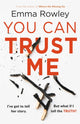 Book cover of: You Can Trust Me. By: Emma Rowley