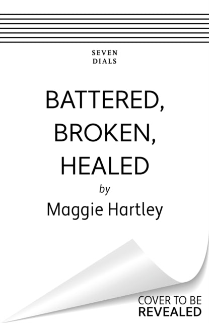 Book cover of: Battered, Broken, Healed. By: Maggie Hartley