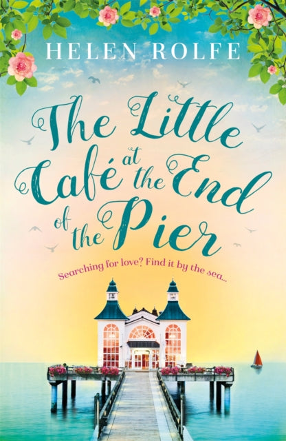 Book cover of: Little Cafe at the End of the Pier. By: Helen Rolfe