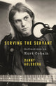 Book cover of: Serving The Servant: Remembering Kurt Cobain. By: Danny Goldberg