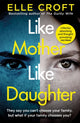 Like Mother, Like Daughter, A gripping and twisty psychological thriller exploring who your family really are 9781409187233 Elle Croft