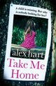 Book cover of: Take Me Home. By: Alex Hart