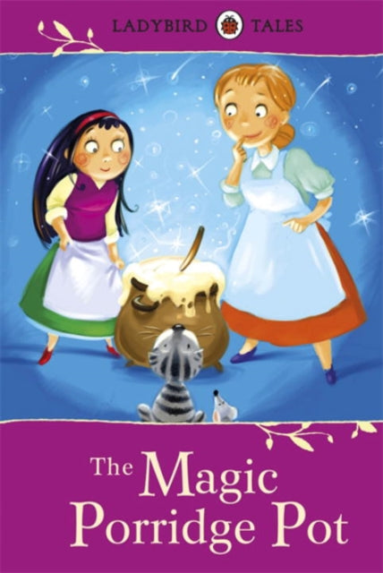 Book cover of: Ladybird Tales: The Magic Porridge Pot. By: Ladybird Books Staff