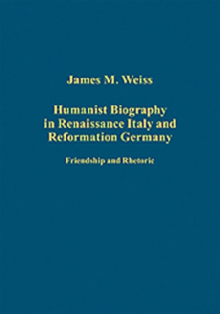 Humanist Biography in Renaissance Italy and Reformation Germany