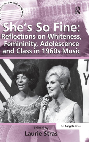 She's So Fine: Reflections on Whiteness, Femininity, Adolescence and Class in 1960s Music