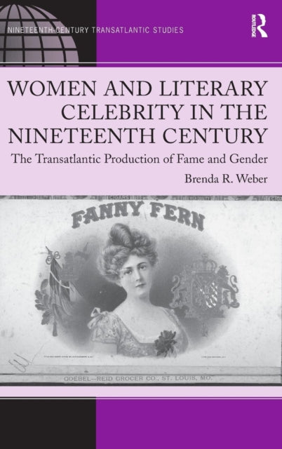 Book cover of: Women and Literary Celebrity in the Nineteenth Century. By: Brenda R. Weber