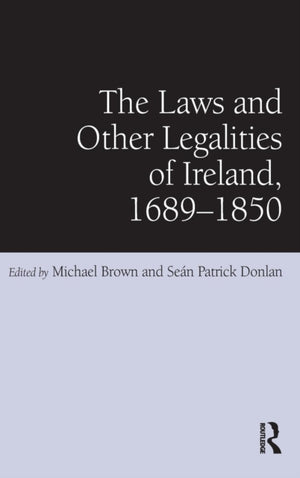 Laws and Other Legalities of Ireland, 1689-1850