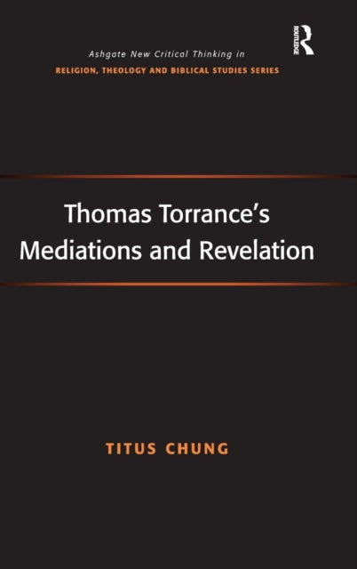 Book cover of: Thomas Torrance's Mediations and Revelation. By: Titus Chung
