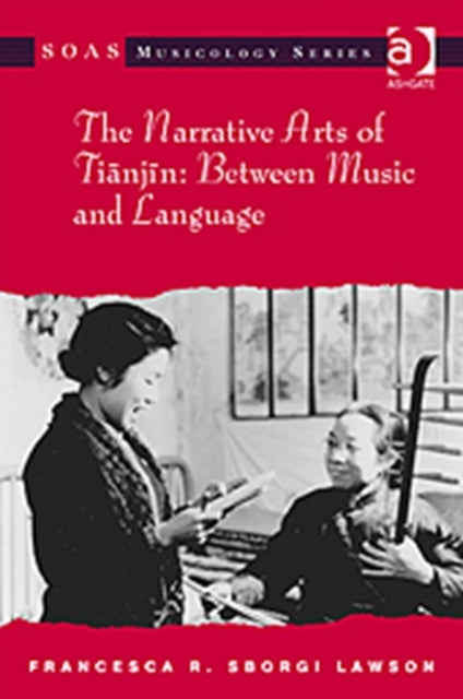 Book cover of: Narrative Arts of Tianjin: Between Music and Language. By: Francesca R. Sborgi Lawson