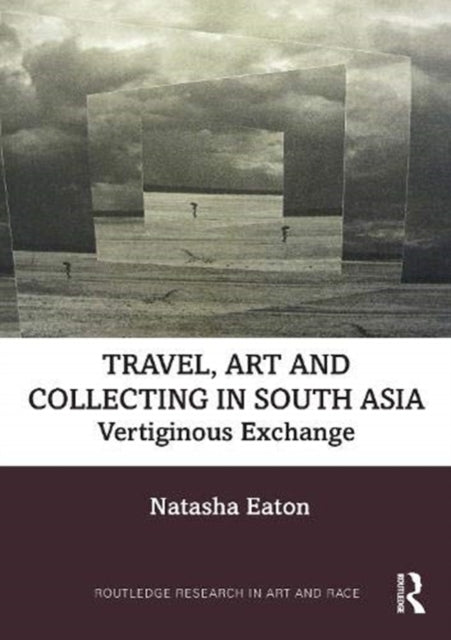 Book cover of: Travel, Art and Collecting in South Asia. By: Natasha Eaton