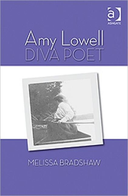 Book cover of: Amy Lowell, Diva Poet. By: Melissa Bradshaw