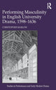 Book cover of: Performing Masculinity in English University Drama, 1598-1636. By: Christopher Marlow