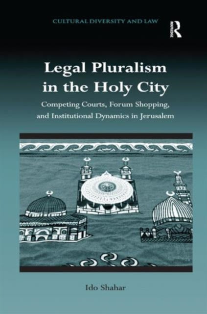 Book cover of: Legal Pluralism in the Holy City. By: Ido Shahar