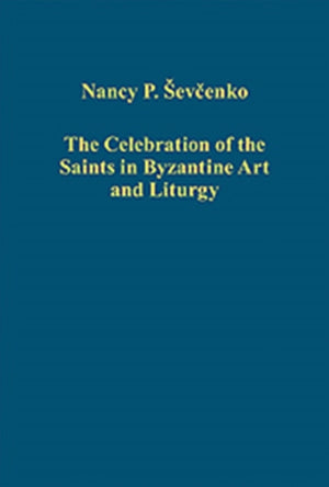 Celebration of the Saints in Byzantine Art and Liturgy