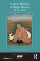 Book cover of: Aesthetic Hybridity in Mughal Painting, 1526-1658. By: Valerie Gonzalez