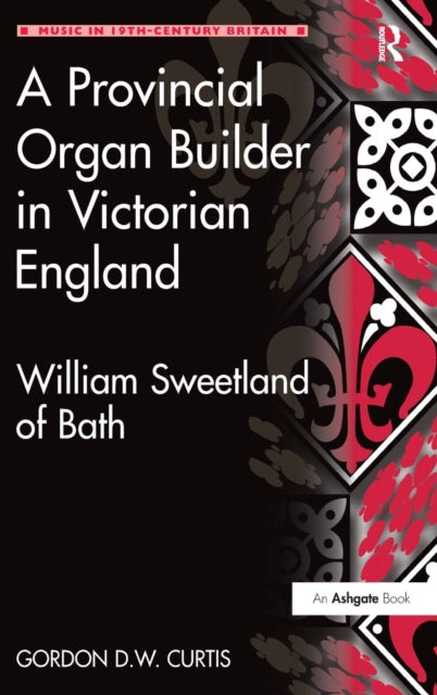 Book cover of: Provincial Organ Builder in Victorian England. By: Gordon D. W. Curtis