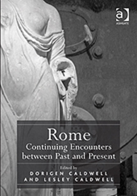 Book cover of: Rome: Continuing Encounters between Past and Present. By: Dorigen Sophie Caldwell