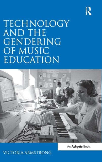 Book cover of: Technology and the Gendering of Music Education. By: Victoria Armstrong