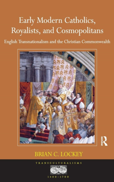 Book cover of: Early Modern Catholics, Royalists, and Cosmopolitans. By: Brian C. Lockey