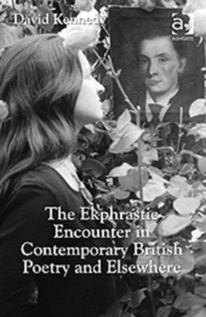 Book cover of: Ekphrastic Encounter in Contemporary British Poetry and Elsewhere. By: Kennedy, David