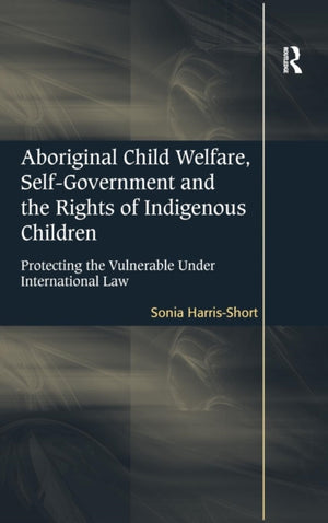 Aboriginal Child Welfare, Self-Government and the Rights of Indigenous Children