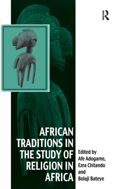 Book cover of: African Traditions in the Study of Religion in Africa. By: Afeosemime U. Adogame
