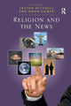 Book cover of: Religion and the News. By: Jolyon P. Mitchell