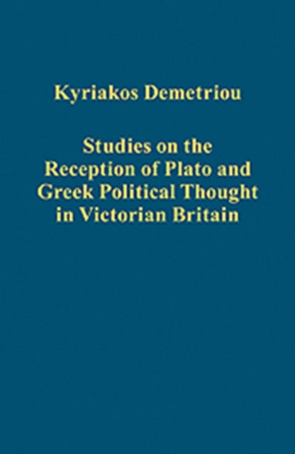 Book cover of: Studies on the Reception of Plato and Greek Political Thought in Victorian Britain. By: Kyriakos N. Dēmētriou
