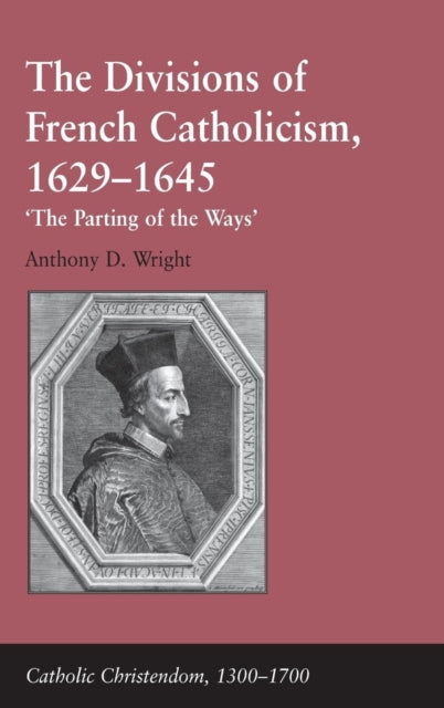Book cover of: Divisions of French Catholicism, 1629-1645. By: Anthony David Wright