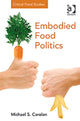 Book cover of: Embodied Food Politics. By: Michael S. Carolan