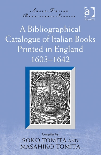 Book cover of: Bibliographical Catalogue of Italian Books Printed in England 1603–1642. By: Soko Tomita