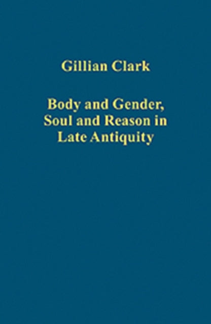 Book cover of: Body and Gender, Soul and Reason in Late Antiquity. By: Gillian Clark