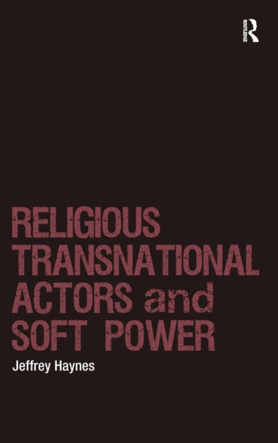 Book cover of: Religious Transnational Actors and Soft Power. By: Jeffrey Haynes