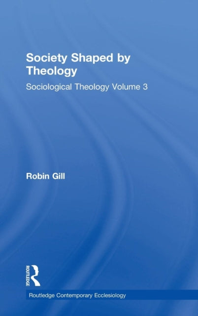 Book cover of: Society Shaped by Theology. By: Robin Gill
