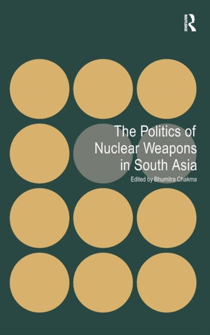 The Politics of Nuclear Weapons in South Asia
