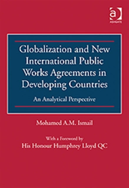 Book cover of: Globalization and New International Public Works Agreements in Developing Countries. By: Mohamed A.M. Ismail