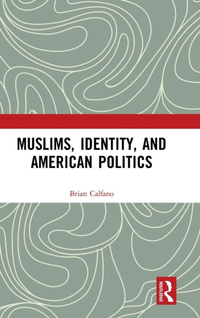 Book cover of: Muslims, Identity, and American Politics. By: Brian R. Calfano
