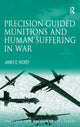 Book cover of: Precision-guided Munitions and Human Suffering in War. By: Hickey, James E. Ph. D.