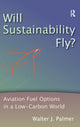 Book cover of: Will Sustainability Fly?. By: Walter J. Palmer