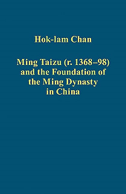 Book cover of: Ming Taizu (r. 1368–98) and the Foundation of the Ming Dynasty in China. By: Hok-Iam Chan