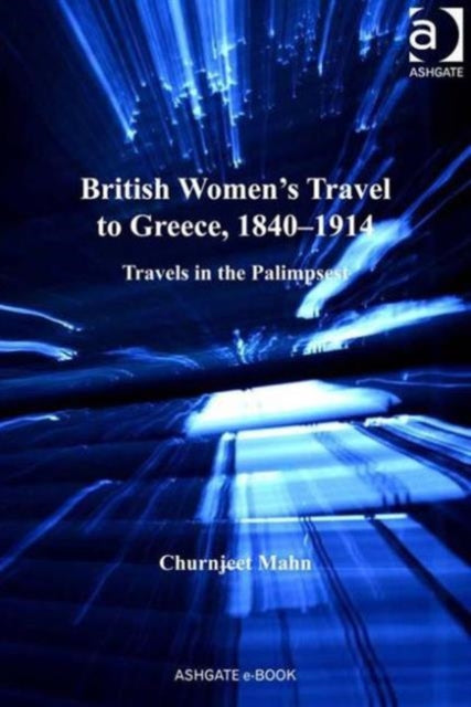 Book cover of: British Women's Travel to Greece, 1840-1914. By: Churnjeet Mahn