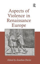 Book cover of: Aspects of Violence in Renaissance Europe. By: Jonathan Davies
