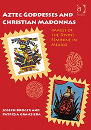 Aztec Goddesses and Christian Madonnas