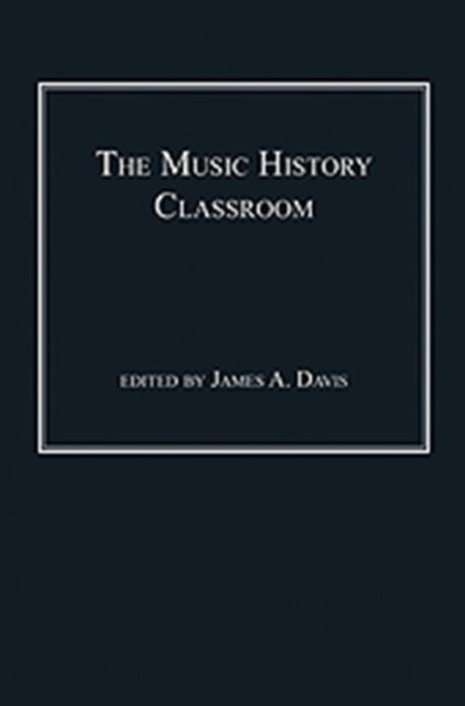 Book cover of: Music History Classroom. By: James A. Davis