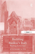 Building Ruskin's Italy