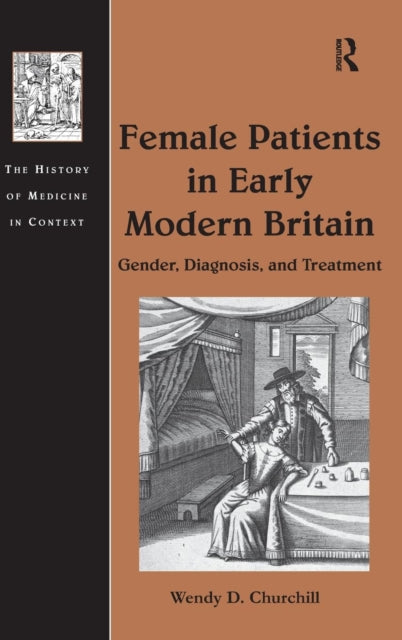 Book cover of: Female Patients in Early Modern Britain. By: Wendy D. Churchill