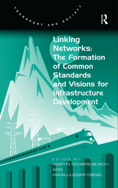 Book cover of: Linking Networks: The Formation of Common Standards and Visions for Infrastructure Development. By: Martin Schiefelbusch