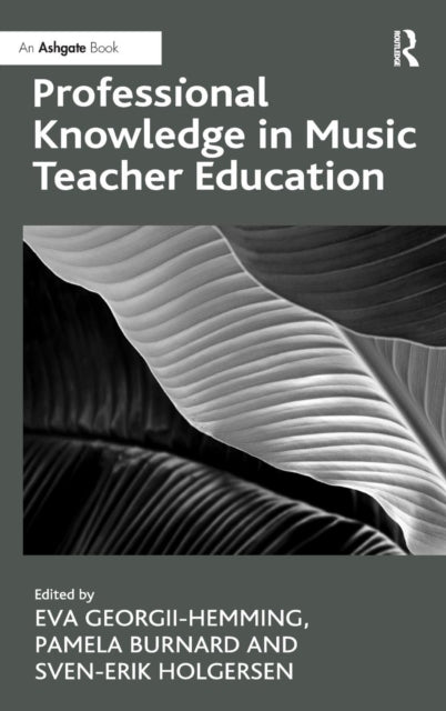 Book cover of: Professional Knowledge in Music Teacher Education. By: Eva Georgii-Hemming