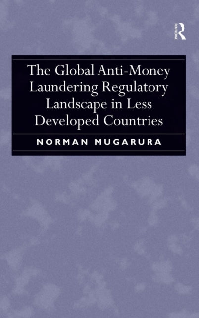 The Global Anti-Money Laundering Regulatory Landscape in Less Developed Countries
