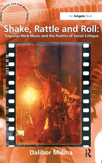 Book cover of: Shake, Rattle and Roll: Yugoslav Rock Music and the Poetics of Social Critique. By: Dalibor Misina